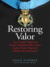 Cover image for Restoring Valor: One Couple?s Mission to Expose Fraudulent War Heroes and Protect America?s Military Awards System
